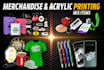 print your merchandise and acrylic items