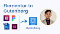 convert elementor to gutenberg block, PSD to gutenberg