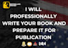 be your book writer and ebook ghostwriter to meet publication standards