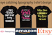 do creative eye catching typography and custom graphic t shirt design