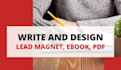 write and design lead magnet, ebook, pdf