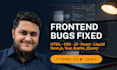 fix any HTML, CSS, javascript bugs react errors and responsive issues