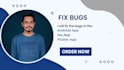 fix issues or bugs and will develop android and ios apps