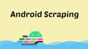 scrape data from any android application