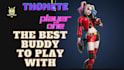 be the best buddy to play with