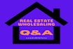 do a questions and answers for real estate wholesaling