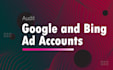 audit your google and bing ad accounts