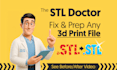 design, fix, edit, modify and prepare stl files for 3d printing