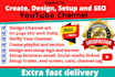 create, setup, design, and optimize youtube channel for you