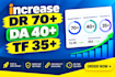 increase domain rating DR to 70 da to 40 and tf to 35