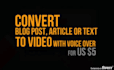 convert article to video , blog post to video