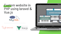 create a custom  website using PHP,  mysql, laravel, vue js