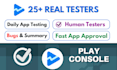provide 12 testers or 25 testers for google play closed testing app for 14 days