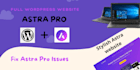 fix any type of astra pro issues whenever you want