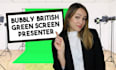 be your bubbly, british green screen spokesperson