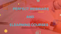 design perfect webinars and online courses