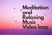 make meditation and relaxing music video loop