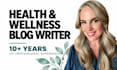 write SEO health and wellness blog posts and articles