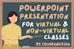 create your powerpoint presentation for virtual and non virtual class