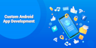 developing your custom android app