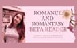 be your romance or romantasy beta reader