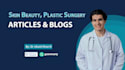 write skin care, beauty, plastic surgery articles and blogs