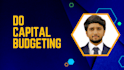 do capital budgeting, dcf, npv,irr and projections