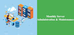 do monthly server administration and maintenance