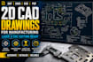 create 2d cad drawings for manufacturing, laser and cnc cutting