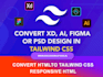 convert psd, figma, xd, zepling to html tailwindcss, css