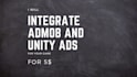 professionally integrate admob, unity ads  in your game