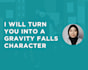 turn you into a gravity falls character