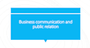 handle business communication and public relation
