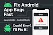 fix any android bug in java or kotlin android studio fast