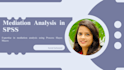 guide you in spss mediation analysis using process hayes macro