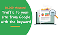 traffic to your site from google with the keyword