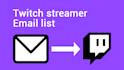 build you a twitch streamer email list