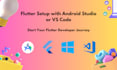 setup flutter sdk with android studio and vs code