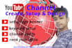 setup, create, designed, optimized youtube channels and marketing