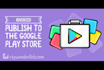 publish your application to google play console or app store