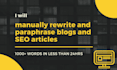 manually rewrite and paraphrase blogs and SEO articles