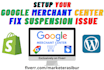 setup google merchant center, fix suspension issue