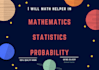 help you in mathematics, statistics  and probability