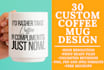 do 30 custom coffee mug design for pod business