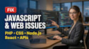fix any javascript, CSS, PHP, nodejs, react etc website issues