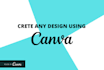 design everything  in canva editable