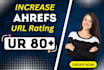 increase url rating ahrefs ur 80 plus quickly