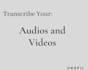 transcribe your audios and videos