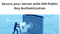 setup ssh public key authentication on your server