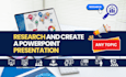 research and create powerpoint presentation on any topic